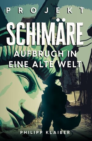 Buchcover Projekt Schimäre | Philipp Klaiber | EAN 9783757551094 | ISBN 3-7575-5109-5 | ISBN 978-3-7575-5109-4