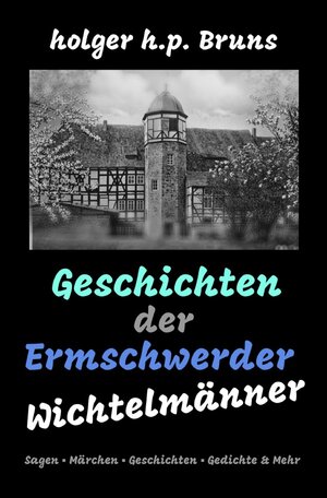 Buchcover Geschichten der Ermschwerder Wichtelmänner | Holger Bruns | EAN 9783757551803 | ISBN 3-7575-5180-X | ISBN 978-3-7575-5180-3