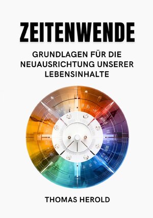 Buchcover Zeitenwende - Grundlagen für die Neuausrichtung unserer Lebensinhalte | Thomas Herold | EAN 9783757553814 | ISBN 3-7575-5381-0 | ISBN 978-3-7575-5381-4