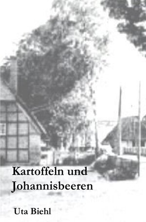 Buchcover Kartoffeln und Johannisbeeren | Uta Biehl | EAN 9783757555313 | ISBN 3-7575-5531-7 | ISBN 978-3-7575-5531-3