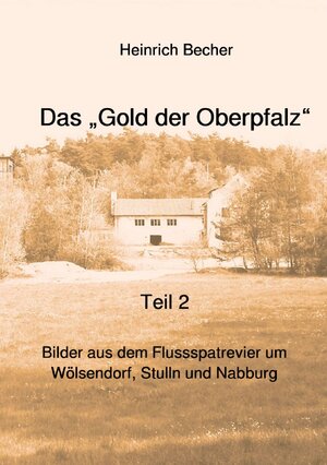 Buchcover Das Gold der Oberpfalz - Band 2 | Heinrich Becher | EAN 9783757558178 | ISBN 3-7575-5817-0 | ISBN 978-3-7575-5817-8