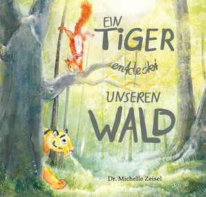 Buchcover Ein Tiger entdeckt unseren Wald | Dr. Michelle Zeisel | EAN 9783757558321 | ISBN 3-7575-5832-4 | ISBN 978-3-7575-5832-1