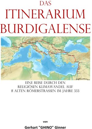 Buchcover das Itinerarium Burdigalense | gerhart ginner | EAN 9783757562243 | ISBN 3-7575-6224-0 | ISBN 978-3-7575-6224-3
