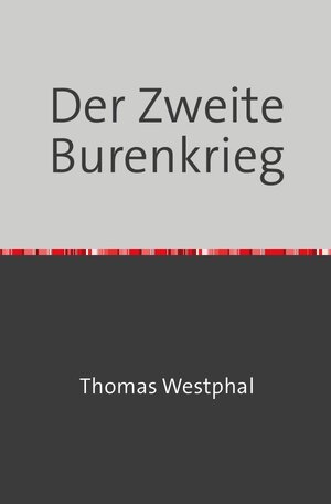 Buchcover Der Zweite Burenkrieg | Thomas Westphal | EAN 9783757566180 | ISBN 3-7575-6618-1 | ISBN 978-3-7575-6618-0