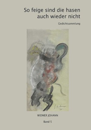 Buchcover Gedichte / So feige sind die hasen auch wieder nicht | Johann Widmer | EAN 9783757568412 | ISBN 3-7575-6841-9 | ISBN 978-3-7575-6841-2