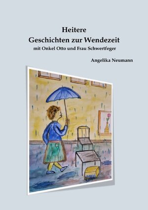 Buchcover Heitere Geschichten zur Wendezeit mit Onkel Otto und Frau Schwertfeger | Angelika Neumann | EAN 9783757569983 | ISBN 3-7575-6998-9 | ISBN 978-3-7575-6998-3