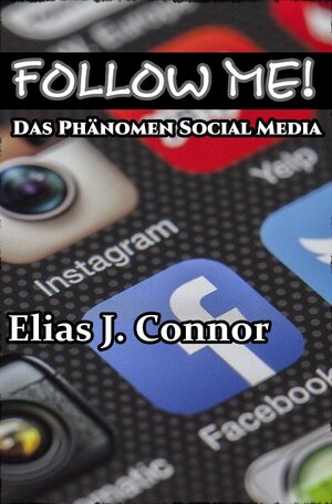 Buchcover Follow me! - Das Phänomen Social Media | Elias J. Connor | EAN 9783757570538 | ISBN 3-7575-7053-7 | ISBN 978-3-7575-7053-8