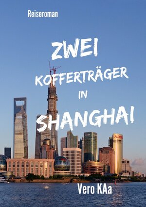 Buchcover Zwei Kofferträger in Shanghai. | Vero KAa | EAN 9783757571238 | ISBN 3-7575-7123-1 | ISBN 978-3-7575-7123-8