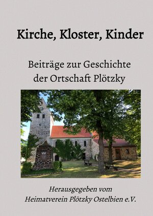 Buchcover Beiträge zur Geschichte der Ortschaft Plötzky / Kirche, Kloster, Kinder | Martin Kütz | EAN 9783757572235 | ISBN 3-7575-7223-8 | ISBN 978-3-7575-7223-5