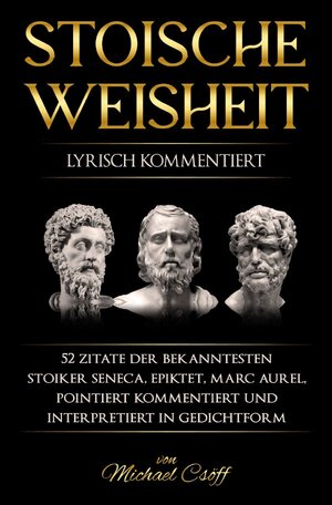 Buchcover Stoische Weisheit, lyrisch kommentiert | Michael Csöff | EAN 9783757572488 | ISBN 3-7575-7248-3 | ISBN 978-3-7575-7248-8