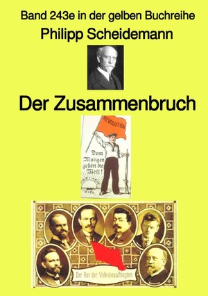 Buchcover gelbe Buchreihe / Der Zusammenbruch – Band 243e in der gelben Buchreihe – bei Jürgen Ruszkowski | Philipp Scheidemann | EAN 9783757575168 | ISBN 3-7575-7516-4 | ISBN 978-3-7575-7516-8