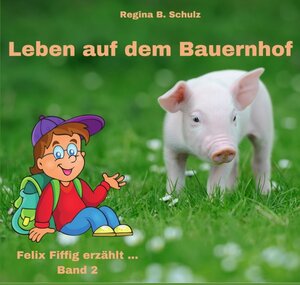 Buchcover Felix Fiffig erzählt / Leben auf dem Bauernhof | Regina Schulz | EAN 9783757579722 | ISBN 3-7575-7972-0 | ISBN 978-3-7575-7972-2