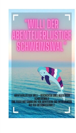 Buchcover Willi der Abenteuerlustige Schweinswal | Michael Müller | EAN 9783757584337 | ISBN 3-7575-8433-3 | ISBN 978-3-7575-8433-7