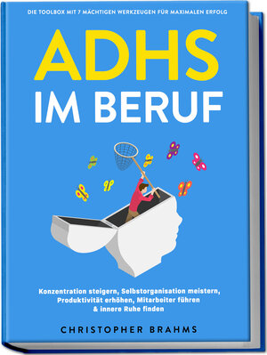 Buchcover ADHS im Beruf - Die Toolbox mit 7 mächtigen Werkzeugen für maximalen Erfolg: Konzentration steigern, Selbstorganisation meistern, Produktivität erhöhen, Mitarbeiter führen & innere Ruhe finden | Christopher Brahms | EAN 9783757611019 | ISBN 3-7576-1101-2 | ISBN 978-3-7576-1101-9