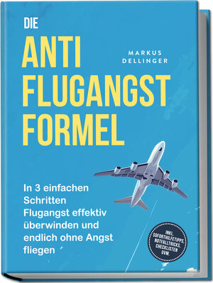 Buchcover Die Anti Flugangst Formel: In 3 einfachen Schritten Flugangst effektiv überwinden und endlich ohne Angst fliegen - inkl. Soforthilfetipps, Notfalltricks, Checklisten uvm. | Markus Dellinger | EAN 9783757634353 | ISBN 3-7576-3435-7 | ISBN 978-3-7576-3435-3