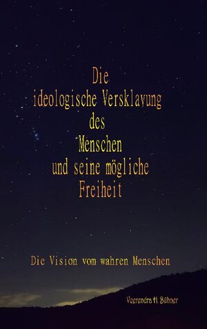 Buchcover Die ideologische Versklavung des Menschen und seine mögliche Freiheit | Veerendra H. Bühner | EAN 9783757801397 | ISBN 3-7578-0139-3 | ISBN 978-3-7578-0139-7