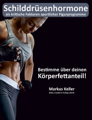 Buchcover Schilddrüsenhormone als kritische Faktoren sportlicher Figurprogramme | Markus Keller | EAN 9783757805647 | ISBN 3-7578-0564-X | ISBN 978-3-7578-0564-7