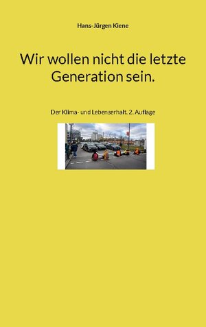 Buchcover Wir wollen nicht die letzte Generation sein. | Hans-Jürgen Kiene | EAN 9783757807061 | ISBN 3-7578-0706-5 | ISBN 978-3-7578-0706-1