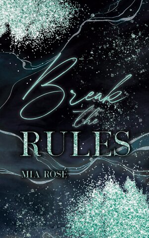 Buchcover Break the Rules | Mia Rosé | EAN 9783757808280 | ISBN 3-7578-0828-2 | ISBN 978-3-7578-0828-0