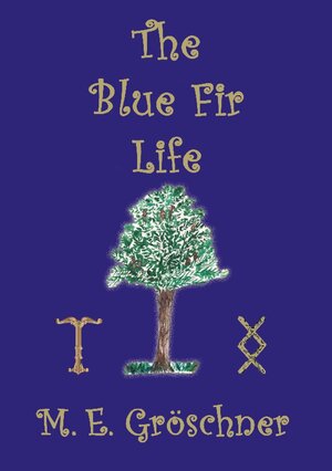 Buchcover The Blue Fir Life | M. E. Gröschner | EAN 9783757808761 | ISBN 3-7578-0876-2 | ISBN 978-3-7578-0876-1