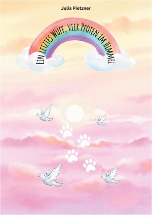 Buchcover Ein letztes Wuff, vier Pfoten im Himmel | Julia Pietzner | EAN 9783757809843 | ISBN 3-7578-0984-X | ISBN 978-3-7578-0984-3
