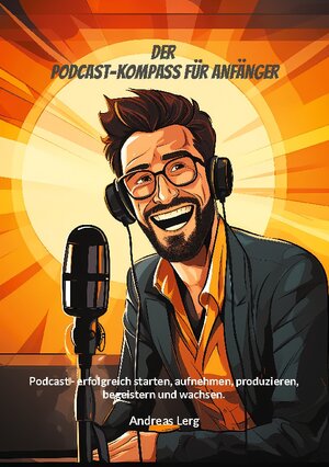 Buchcover Der Podcast-Kompass für Anfänger | Andreas Lerg | EAN 9783757810023 | ISBN 3-7578-1002-3 | ISBN 978-3-7578-1002-3