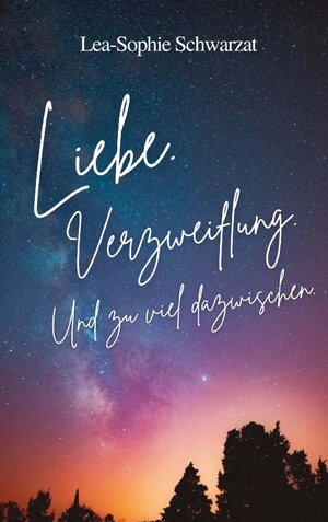 Buchcover Liebe. Verzweiflung. Und zu viel dazwischen | Lea-Sophie Schwarzat | EAN 9783757810269 | ISBN 3-7578-1026-0 | ISBN 978-3-7578-1026-9