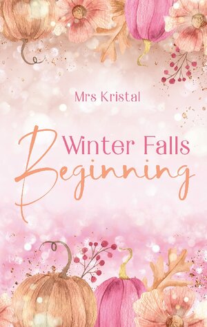 Buchcover Winter Falls Beginning | Mrs Kristal | EAN 9783757811549 | ISBN 3-7578-1154-2 | ISBN 978-3-7578-1154-9