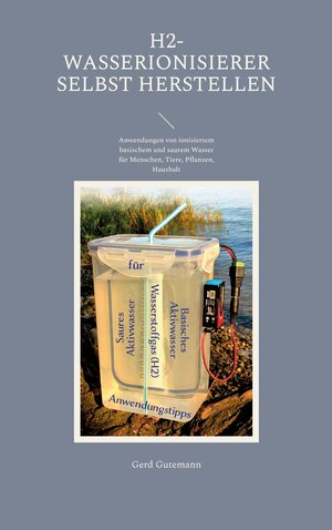 Buchcover H2-Wasserionisierer selbst herstellen | Gerd Gutemann | EAN 9783757812294 | ISBN 3-7578-1229-8 | ISBN 978-3-7578-1229-4