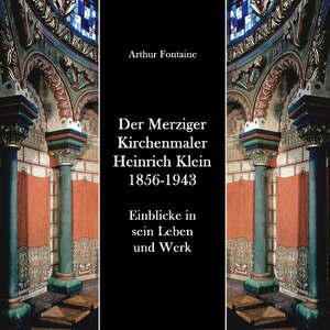 Buchcover Der Merziger Kirchenmaler Heinrich Klein 1856-1943 | Arthur Fontaine | EAN 9783757813536 | ISBN 3-7578-1353-7 | ISBN 978-3-7578-1353-6