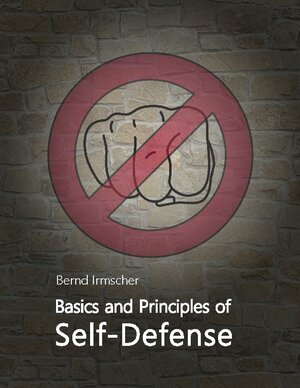 Buchcover Basics and Principles of Self-Defense | Bernd Irmscher | EAN 9783757813635 | ISBN 3-7578-1363-4 | ISBN 978-3-7578-1363-5