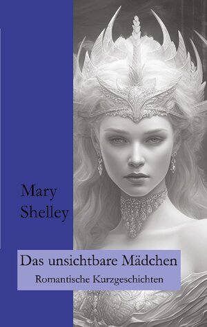 Buchcover Das unsichtbare Mädchen | Mary Shelley | EAN 9783757817541 | ISBN 3-7578-1754-0 | ISBN 978-3-7578-1754-1