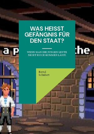 Buchcover Was heißt Gefängnis für den Staat? | Bernd Schubert | EAN 9783757823863 | ISBN 3-7578-2386-9 | ISBN 978-3-7578-2386-3