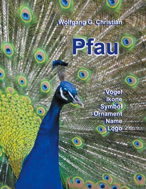 Buchcover Pfau | Wolfgang G. Christian | EAN 9783757827588 | ISBN 3-7578-2758-9 | ISBN 978-3-7578-2758-8