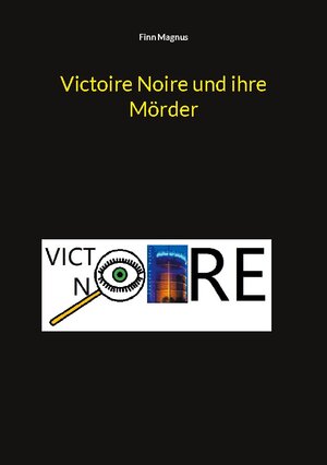 Buchcover Victoire Noire und ihre Mörder | Finn Magnus | EAN 9783757828097 | ISBN 3-7578-2809-7 | ISBN 978-3-7578-2809-7