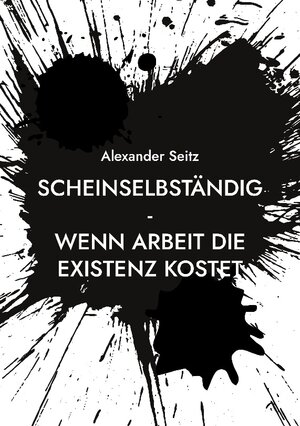 Buchcover Scheinselbständig | Alexander Seitz | EAN 9783757829049 | ISBN 3-7578-2904-2 | ISBN 978-3-7578-2904-9