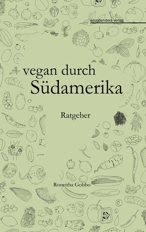 Buchcover vegan durch Südamerika | Roswitha Gobbo | EAN 9783757829155 | ISBN 3-7578-2915-8 | ISBN 978-3-7578-2915-5