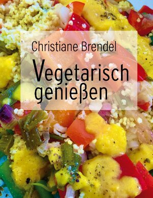 Buchcover Vegetarisch genießen | Christiane Brendel | EAN 9783757829704 | ISBN 3-7578-2970-0 | ISBN 978-3-7578-2970-4