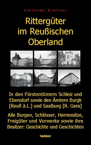 Buchcover Rittergüter im Reußischen Oberland in den ehemaligen Fürstentümern Reuß-Ebersdorf und Reuß-Schleiz sowie den Ämtern Burgk (Reuß ä.L.) und Saalburg (Reuß-Gera) | Alexander Blöthner | EAN 9783757830779 | ISBN 3-7578-3077-6 | ISBN 978-3-7578-3077-9