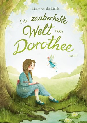 Buchcover Die zauberhafte Welt von Dorothee | Marie von der Mühle | EAN 9783757831493 | ISBN 3-7578-3149-7 | ISBN 978-3-7578-3149-3
