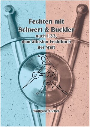 Buchcover Fechten mit Schwert und Buckler | Wolfgang Locher | EAN 9783757859824 | ISBN 3-7578-5982-0 | ISBN 978-3-7578-5982-4