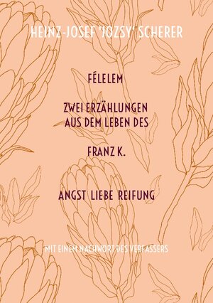 Buchcover FÉLELEM Zwei Erzählungen aus dem Leben des Franz K. | Heinz-Josef 'Jozsy' Scherer | EAN 9783757861506 | ISBN 3-7578-6150-7 | ISBN 978-3-7578-6150-6