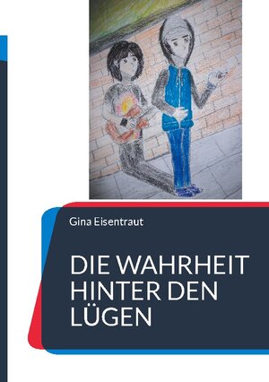 Buchcover Die Wahrheit hinter den Lügen | Gina Eisentraut | EAN 9783757861674 | ISBN 3-7578-6167-1 | ISBN 978-3-7578-6167-4