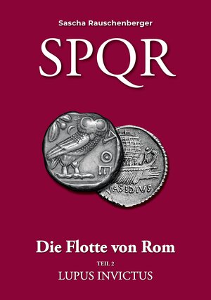 Buchcover SPQR - Die Flotte von Rom | Sascha Rauschenberger | EAN 9783757869748 | ISBN 3-7578-6974-5 | ISBN 978-3-7578-6974-8