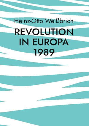 Buchcover Revolution in Europa 1989 | Heinz-Otto Weißbrich | EAN 9783757878498 | ISBN 3-7578-7849-3 | ISBN 978-3-7578-7849-8