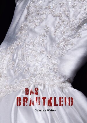 Buchcover Das Brautkleid | Gabriele Walter | EAN 9783757879082 | ISBN 3-7578-7908-2 | ISBN 978-3-7578-7908-2