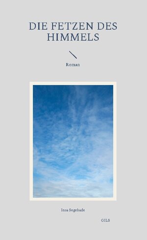 Buchcover Die Fetzen des Himmels | Insa Segebade | EAN 9783757879358 | ISBN 3-7578-7935-X | ISBN 978-3-7578-7935-8