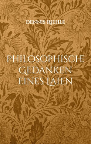 Buchcover Philosophische Gedanken eines Laien | Dennis Riehle | EAN 9783757881481 | ISBN 3-7578-8148-6 | ISBN 978-3-7578-8148-1