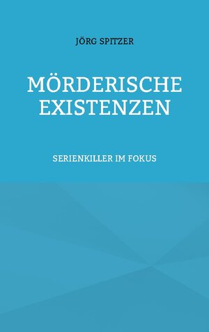 Buchcover Mörderische Existenzen | Jörg Spitzer | EAN 9783757886974 | ISBN 3-7578-8697-6 | ISBN 978-3-7578-8697-4