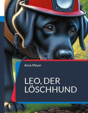 Buchcover Leo, der Löschhund | Anne Meyer | EAN 9783757887070 | ISBN 3-7578-8707-7 | ISBN 978-3-7578-8707-0